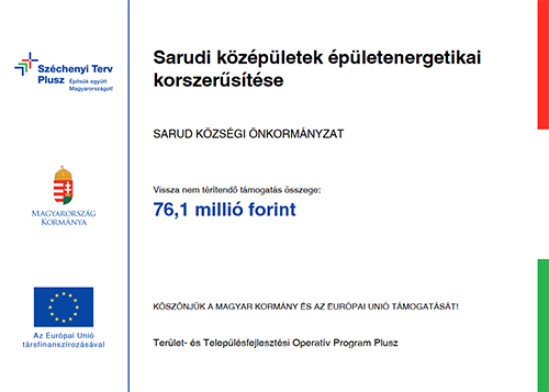 Pályázati támogatás: Sarudi középületek épületenergetikai korszerűsítése – Sarud Községi Önkormányzat, vissza nem térítendő támogatás összege 76,1 millió forint. Széchenyi Terv Plusz, Terület- és Településfejlesztési Operatív Program Plusz